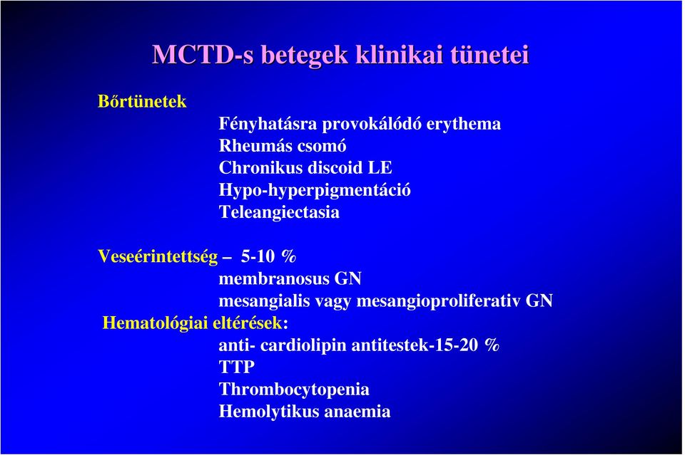 Veseérintettség 5-10 % membranosus GN mesangialis vagy mesangioproliferativ GN