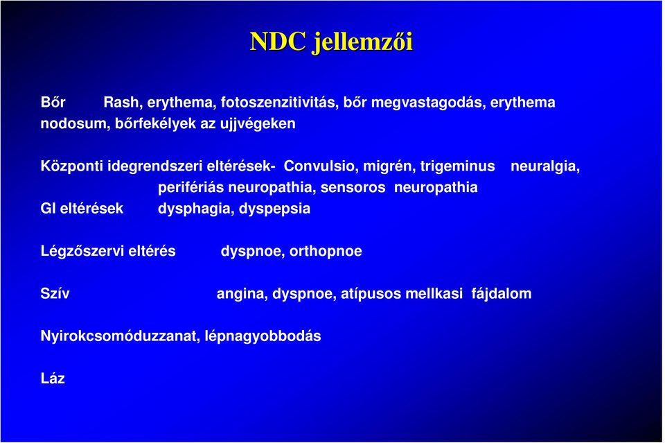 perifériás neuropathia, sensoros neuropathia GI eltérések dysphagia, dyspepsia neuralgia,