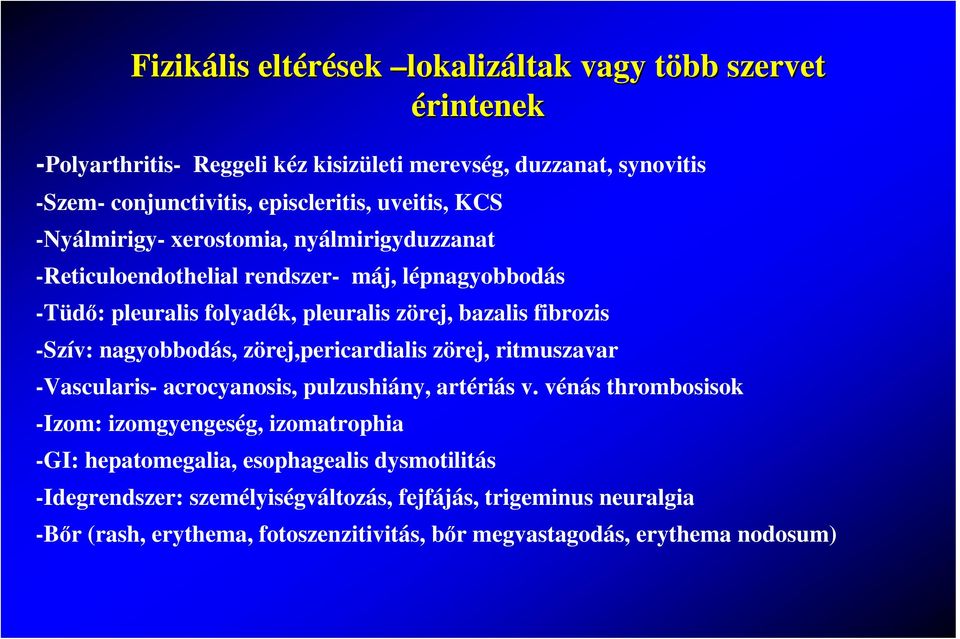 -Szív: nagyobbodás, zörej,pericardialis zörej, ritmuszavar -Vascularis- acrocyanosis, pulzushiány, artériás v.
