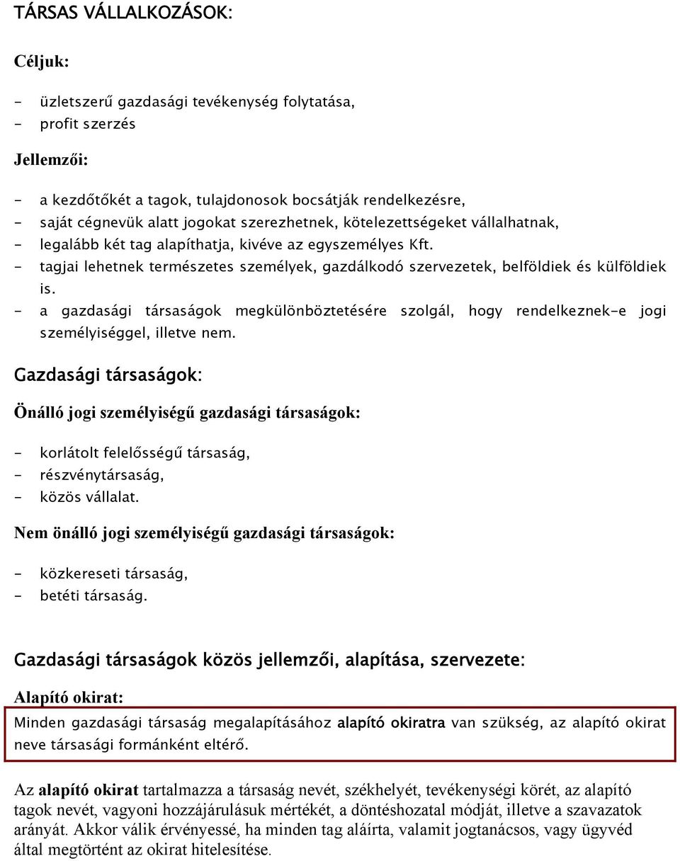 - a gazdasági társaságok megkülönböztetésére szolgál, hogy rendelkeznek-e jogi személyiséggel, illetve nem.