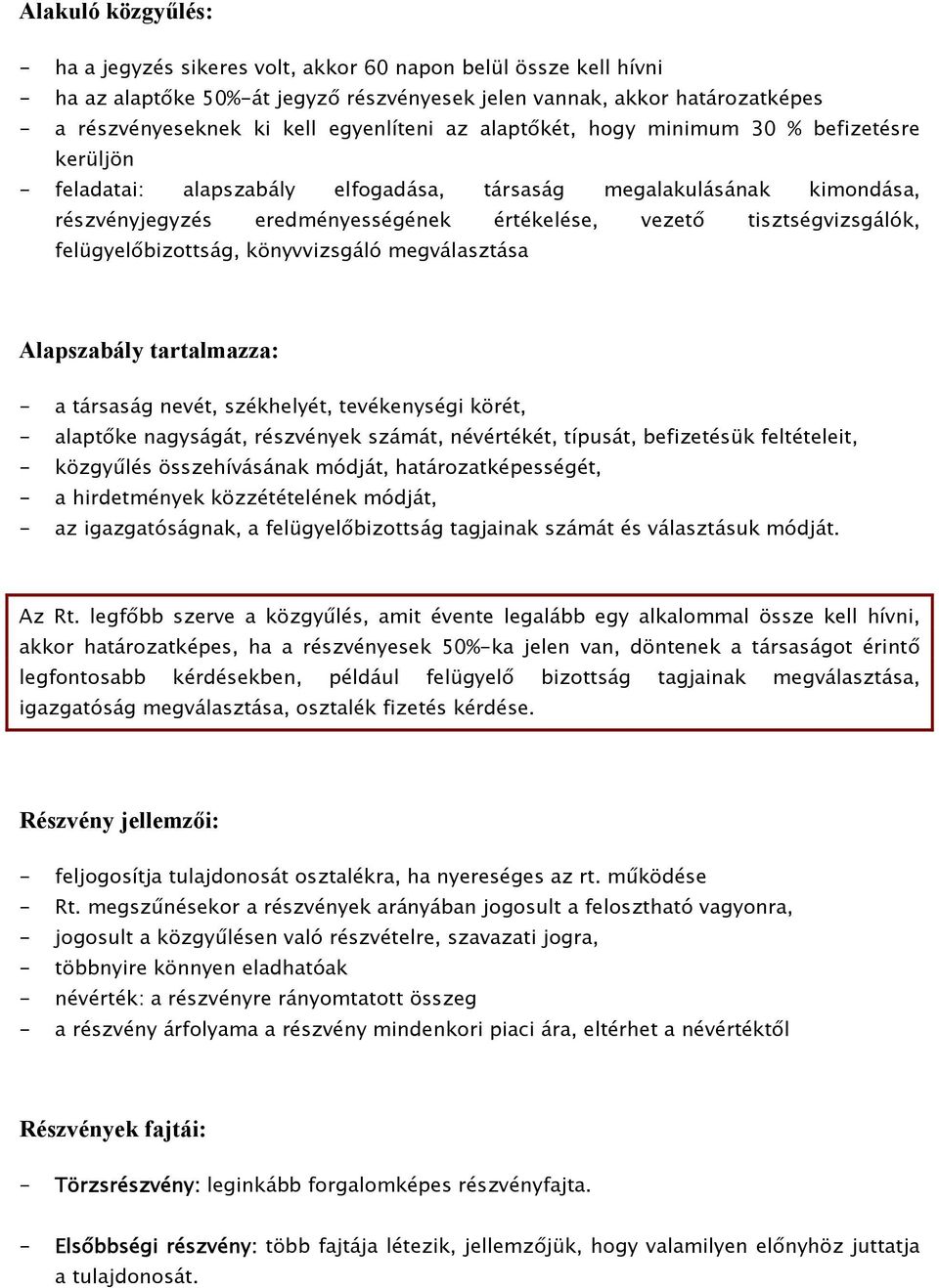 tisztségvizsgálók, felügyelőbizottság, könyvvizsgáló megválasztása Alapszabály tartalmazza: - a társaság nevét, székhelyét, tevékenységi körét, - alaptőke nagyságát, részvények számát, névértékét,