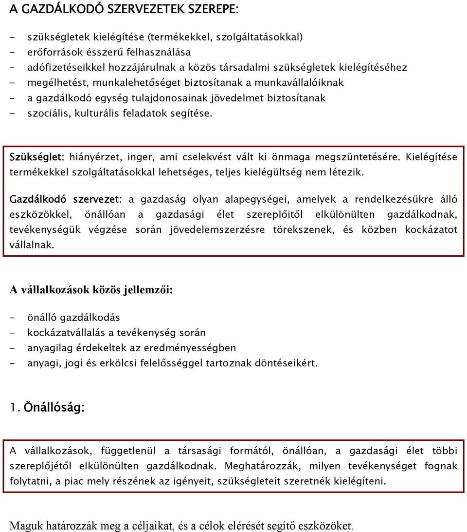 Szükséglet: hiányérzet, inger, ami cselekvést vált ki önmaga megszüntetésére. Kielégítése termékekkel szolgáltatásokkal lehetséges, teljes kielégültség nem létezik.