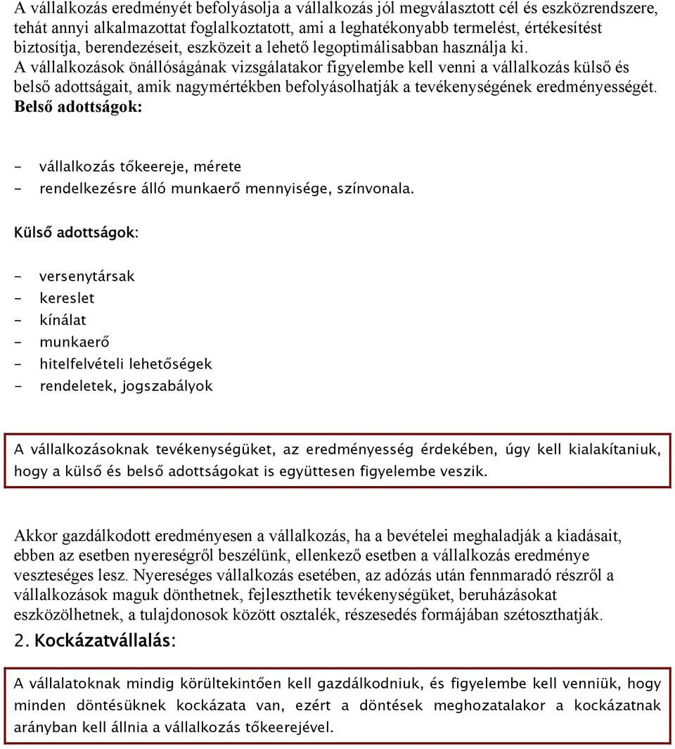 A vállalkozások önállóságának vizsgálatakor figyelembe kell venni a vállalkozás külső és belső adottságait, amik nagymértékben befolyásolhatják a tevékenységének eredményességét.