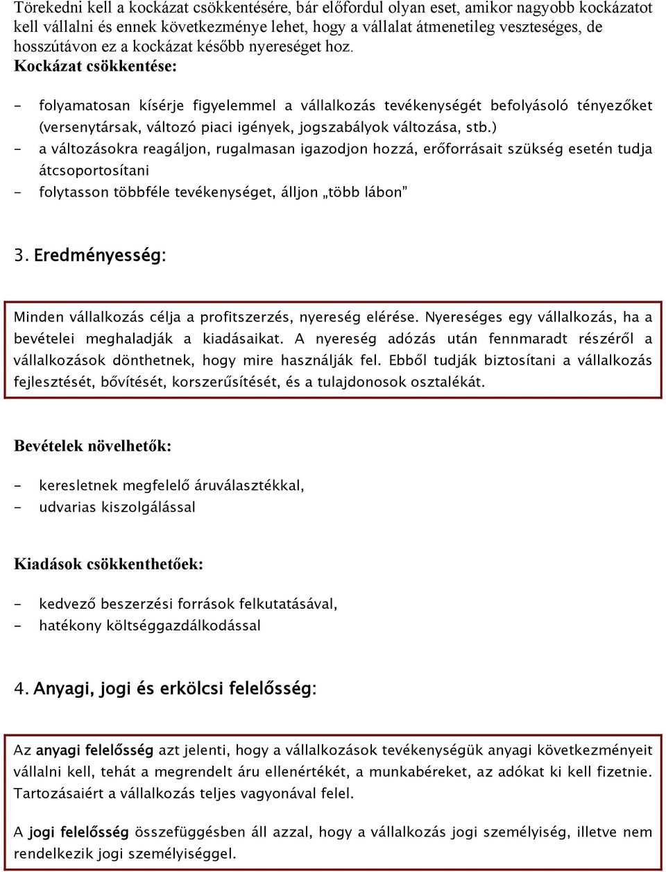 Kockázat csökkentése: - folyamatosan kísérje figyelemmel a vállalkozás tevékenységét befolyásoló tényezőket (versenytársak, változó piaci igények, jogszabályok változása, stb.