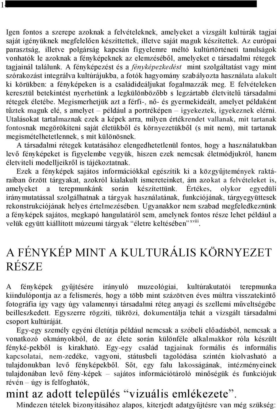 A fényképezést és a fényképezkedést mint szolgáltatást vagy mint szórakozást integrálva kultúrájukba, a fotók hagyomány szabályozta használata alakult ki körükben: a fényképeken is a családideáljukat