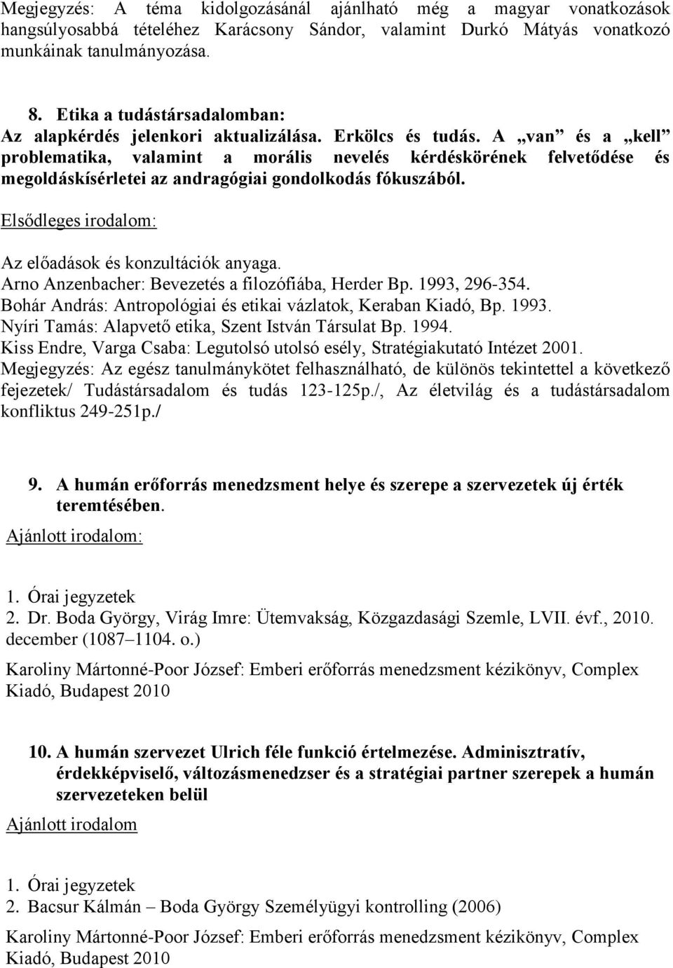 A van és a kell problematika, valamint a morális nevelés kérdéskörének felvetődése és megoldáskísérletei az andragógiai gondolkodás fókuszából.