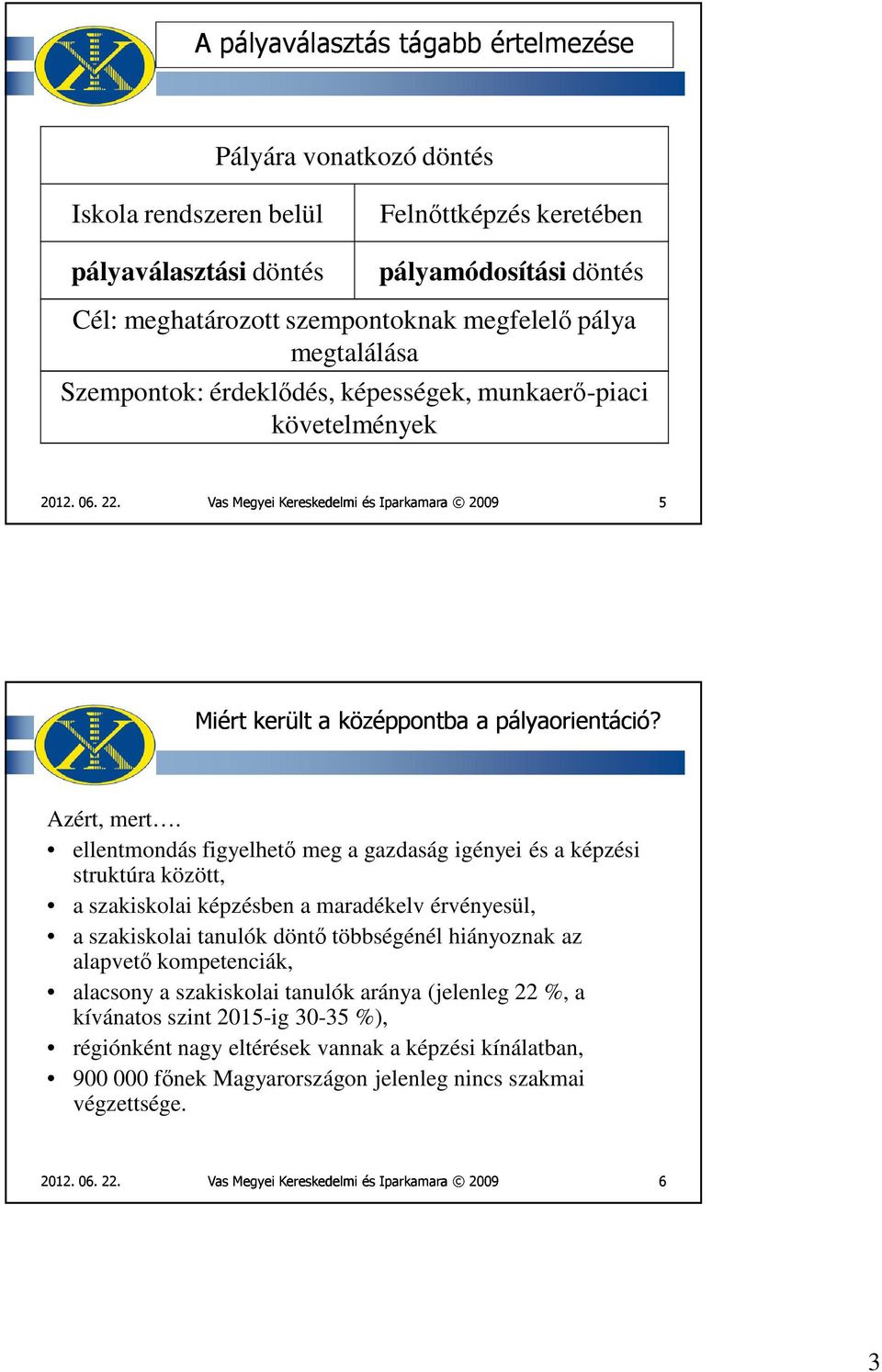 ellentmondás figyelhető meg a gazdaság igényei és a képzési struktúra között, a szakiskolai képzésben a maradékelv érvényesül, a szakiskolai tanulók döntő többségénél hiányoznak az alapvető