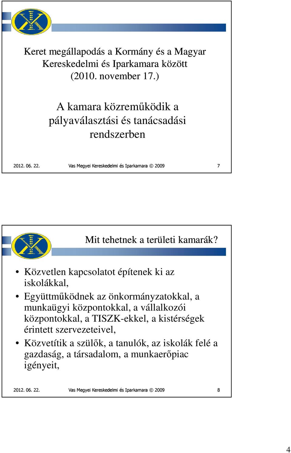 Vas Megyei Kereskedelmi és Iparkamara 2009 7 Mit tehetnek a területi kamarák?