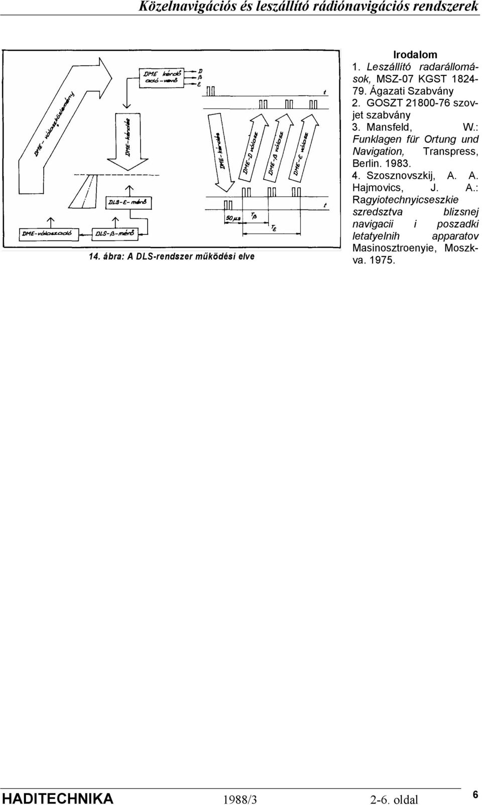 : Funklagen für Ortung und Navigation, Transpress, Berlin. 1983. 4. Szosznovszkij, A.