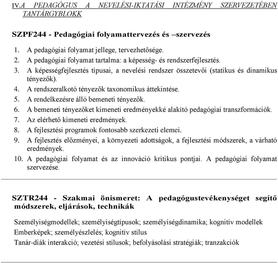 A rendszeralkotó tényezők taxonomikus áttekintése. 5. A rendelkezésre álló bemeneti tényezők. 6. A bemeneti tényezőket kimeneti eredményekké alakító pedagógiai transzformációk. 7.