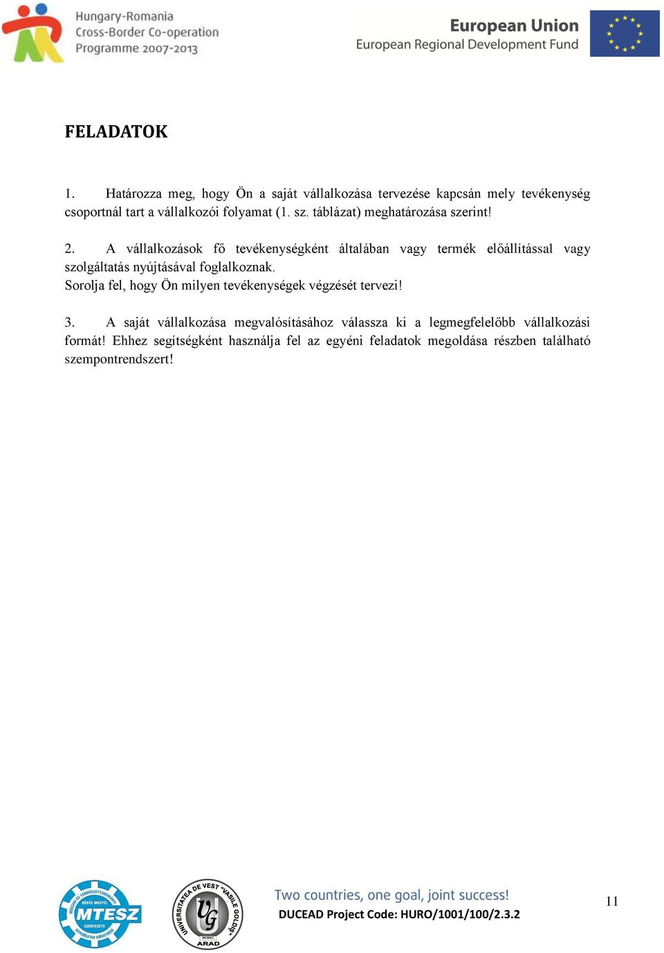 A vállalkozások fő tevékenységként általában vagy termék előállítással vagy szolgáltatás nyújtásával foglalkoznak.