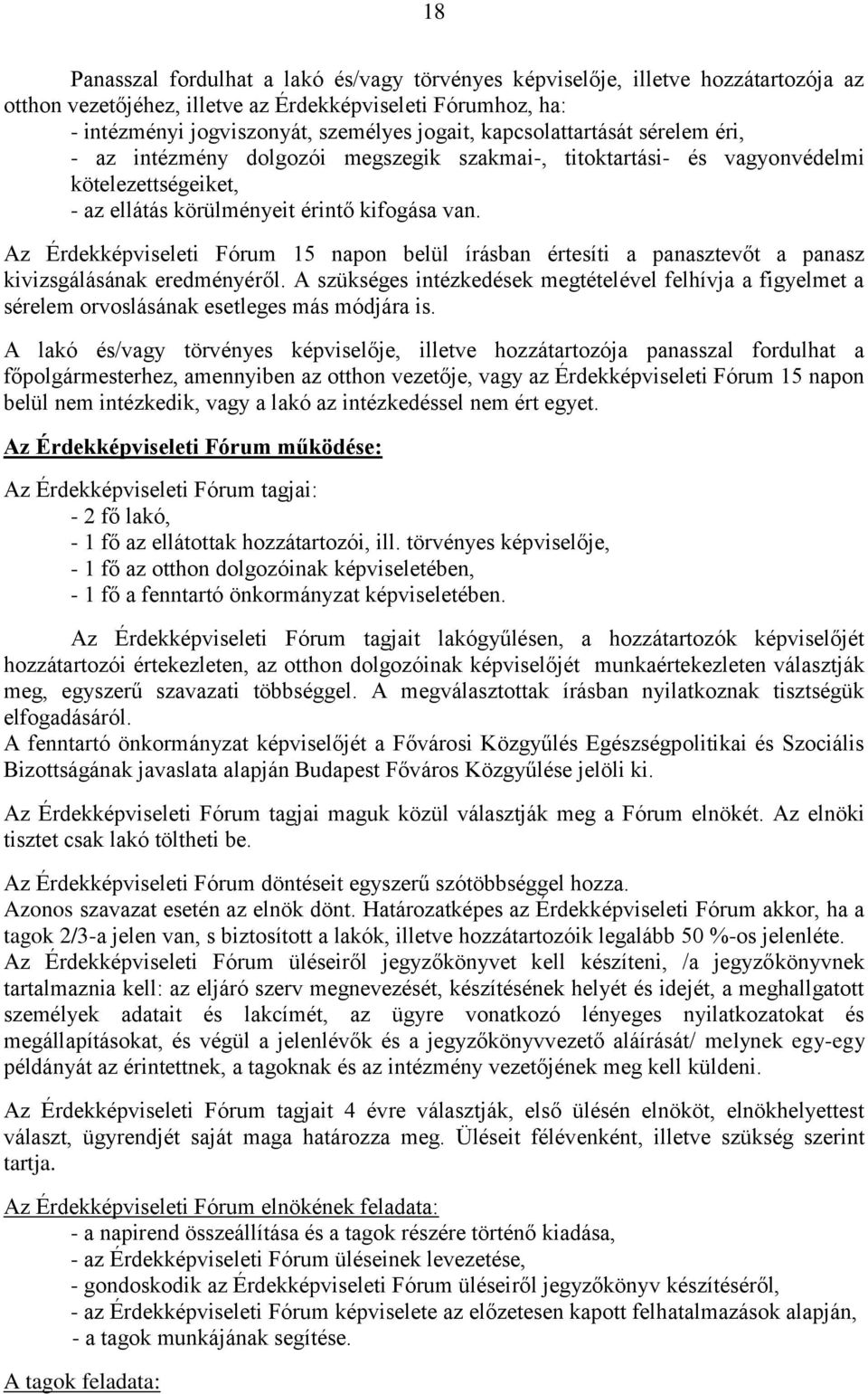 Az Érdekképviseleti Fórum 15 napon belül írásban értesíti a panasztevőt a panasz kivizsgálásának eredményéről.