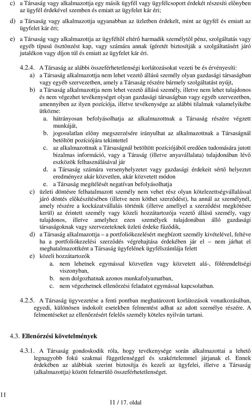 számára annak ígéretét biztosítják a szolgáltatásért járó jutalékon vagy díjon túl és emiatt az ügyfelet kár éri. 4.