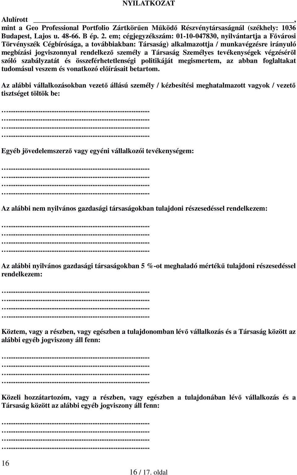 Társaság Személyes tevékenységek végzéséről szóló szabályzatát és összeférhetetlenségi politikáját megismertem, az abban foglaltakat tudomásul veszem és vonatkozó előírásait betartom.