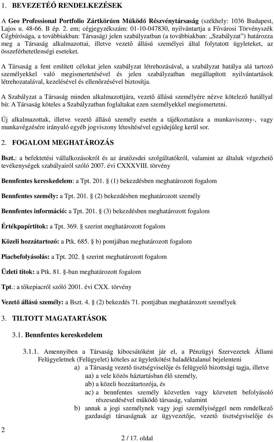 illetve vezető állású személyei által folytatott ügyleteket, az összeférhetetlenségi eseteket.