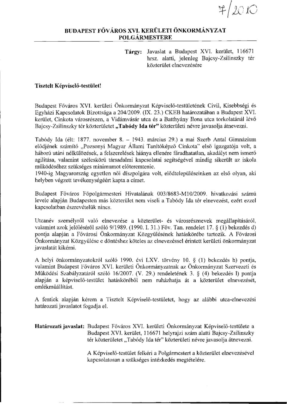 kerületi Önkormányzat Képviselő-testületének Civil, Kisebbségi és Egyházi Kapcsolatok Bizottsága a 204/2009. (IX. 23.) CKEB határozatában a Budapest XVI.
