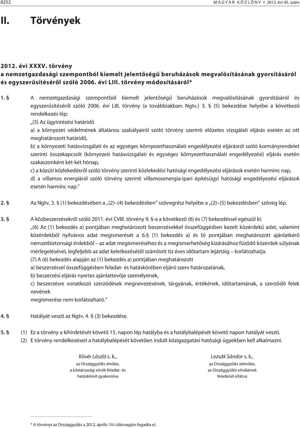 A nemzetgazdasági szempontból kiemelt jelentõségû beruházások megvalósításának gyorsításáról és egyszerûsítésérõl szóló 2006. évi LIII. törvény (a továbbiakban: Ngtv.) 3.