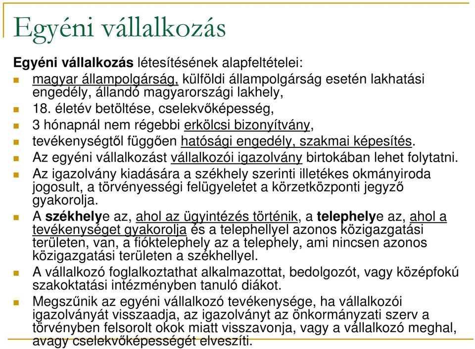 Az egyéni vállalkozást vállalkozói igazolvány birtokában lehet folytatni.