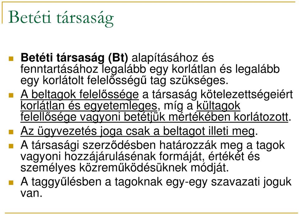 A beltagok felelőssége a társaság kötelezettségeiért korlátlan és egyetemleges, míg a kültagok felellősége vagyoni betétjük