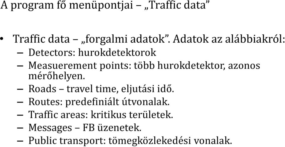 hurokdetektor, azonos mérőhelyen. Roads travel time, eljutási idő.