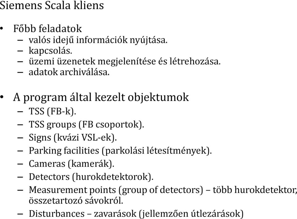 TSS groups (FB csoportok). Signs (kvázi VSL-ek). Parking facilities (parkolási létesítmények). Cameras (kamerák).