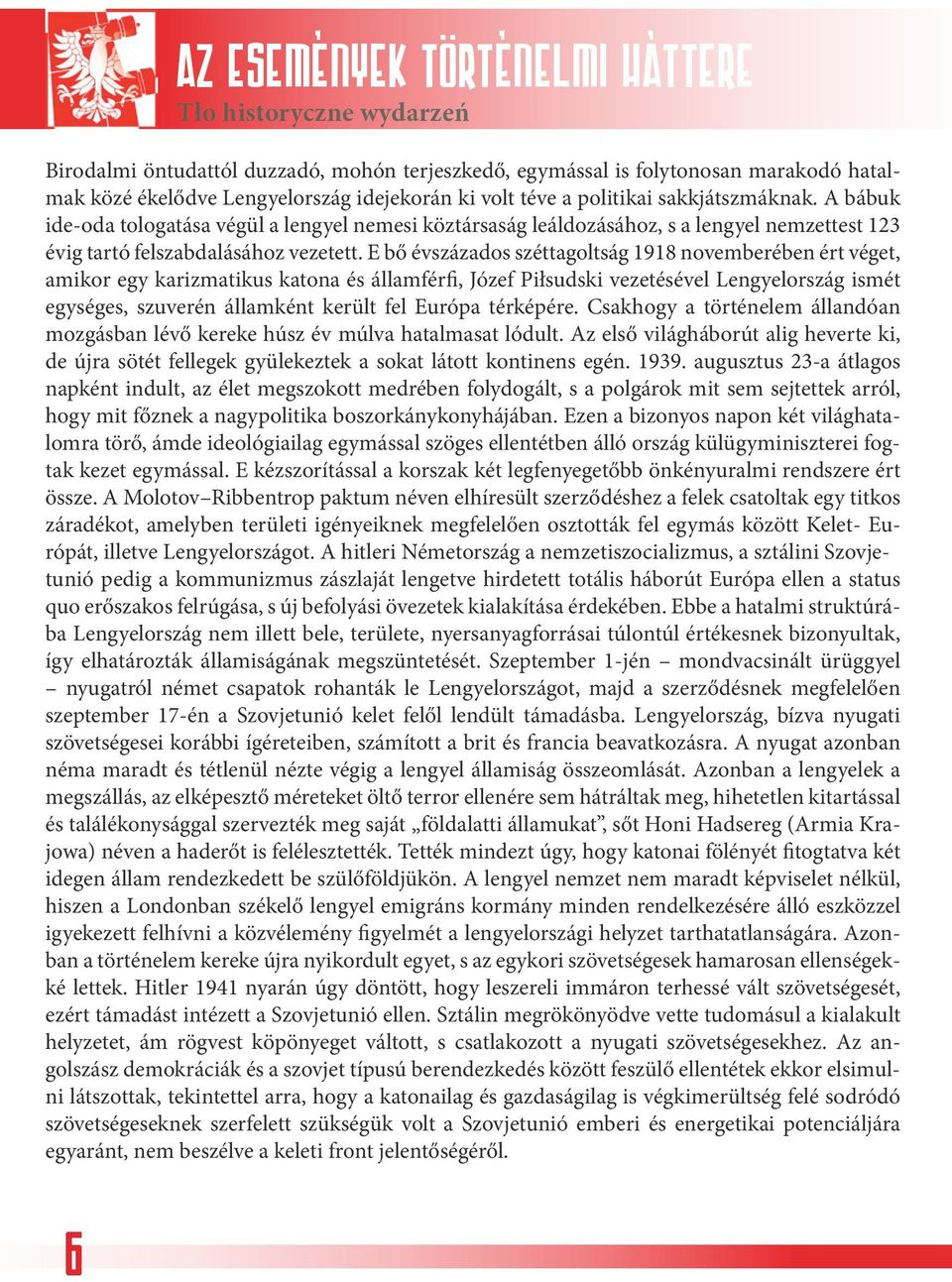 sakkjátszmáknak. A bábuk ide-oda tologatása végül a lengyel nemesi köztársaság leáldozásához, s a lengyel nemzettest 123 évig tartó felszabdalásához vezetett.