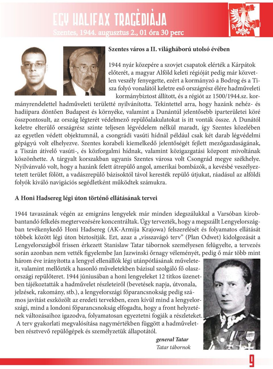 Tisza folyó vonalától keletre eső országrész élére hadműveleti kormánybiztost állított, és a régiót az 1500/1944.sz. kormányrendelettel hadműveleti területté nyilvánította.