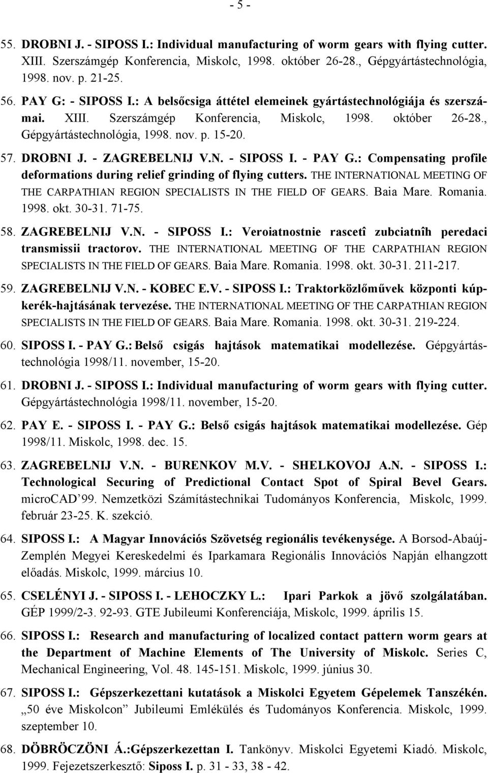 DROBNI J. - ZAGREBELNIJ V.N. - SIPOSS I. - PAY G.: Compensating profile deformations during relief grinding of flying cutters.