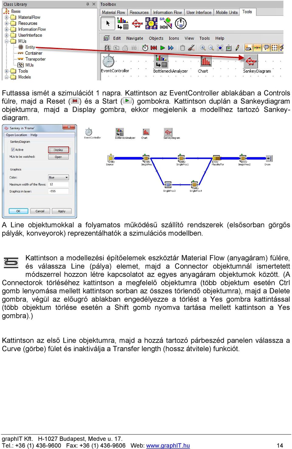 A Line objektumokkal a folyamatos működésű szállító rendszerek (elsősorban görgős pályák, konveyorok) reprezentálhatók a szimulációs modellben.