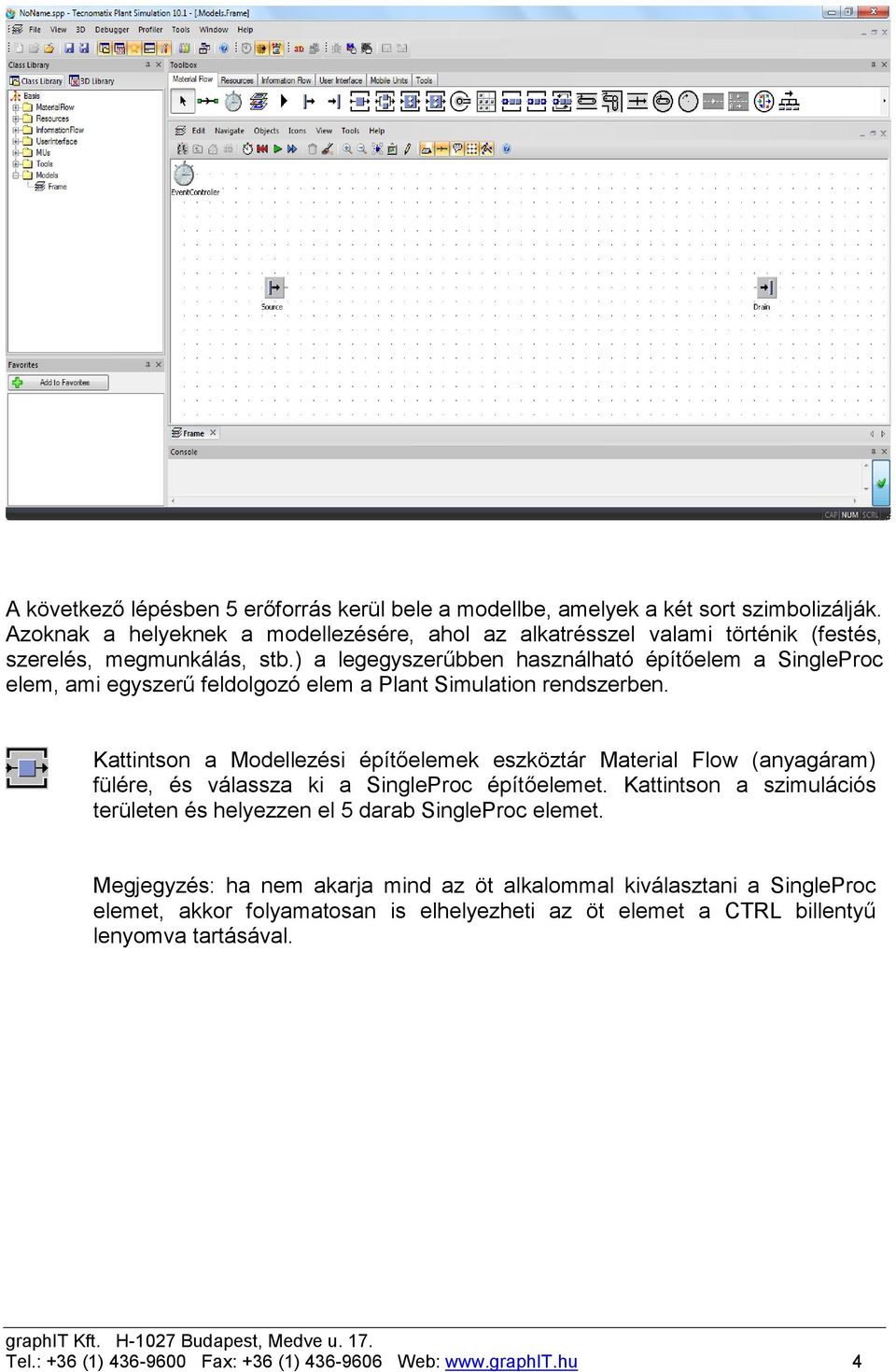 ) a legegyszerűbben használható építőelem a SingleProc elem, ami egyszerű feldolgozó elem a Plant Simulation rendszerben.