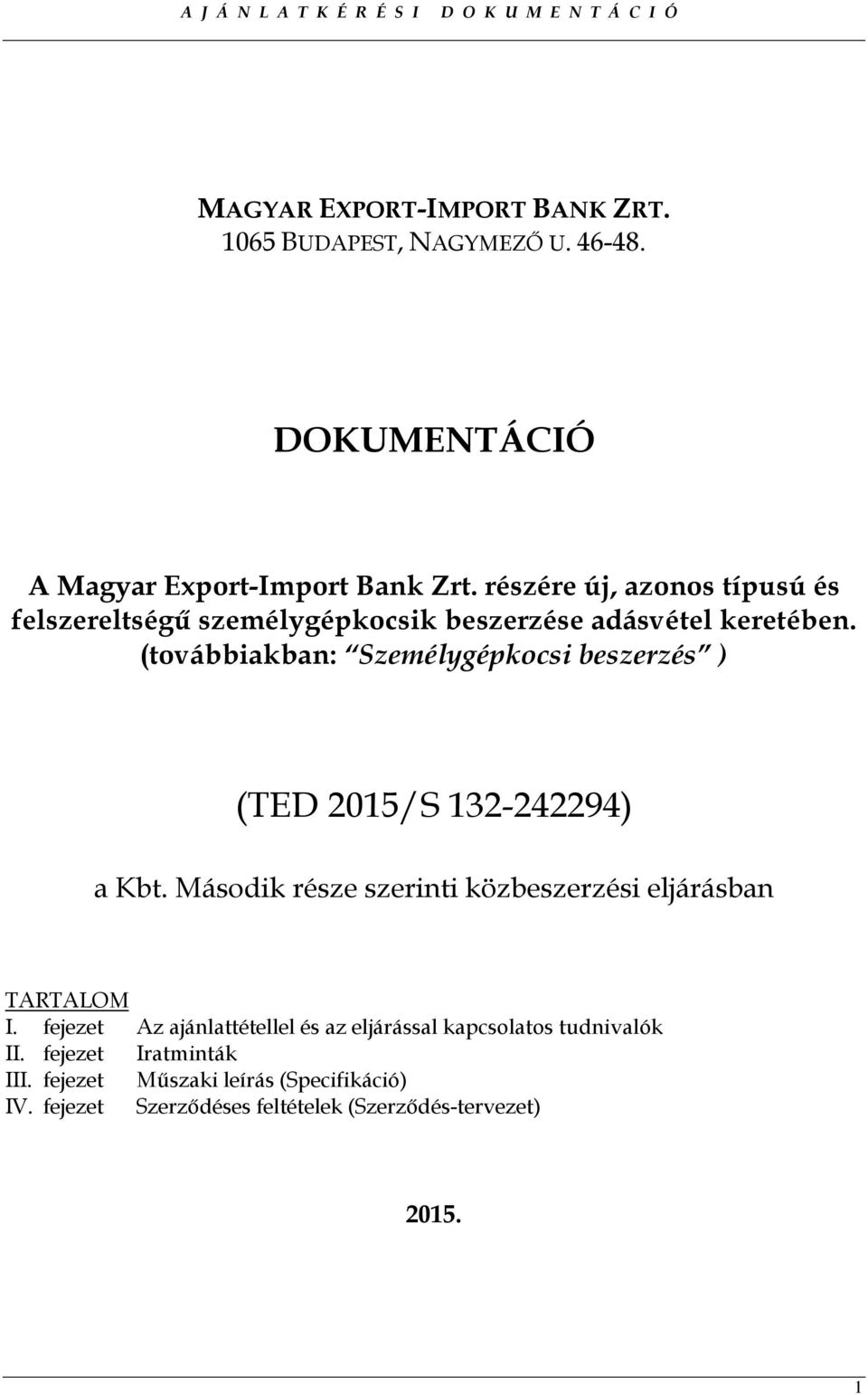 (továbbiakban: Személygépkocsi beszerzés ) (TED 2015/S 132-242294) a Kbt. Második része szerinti közbeszerzési eljárásban TARTALOM I.