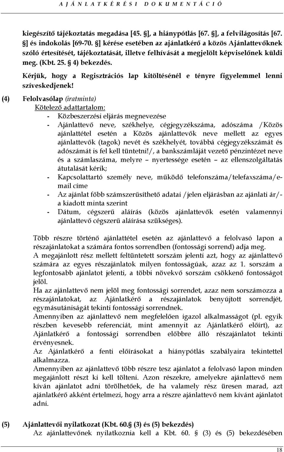 Kérjük, hogy a Regisztrációs lap kitöltésénél e tényre figyelemmel lenni szíveskedjenek!