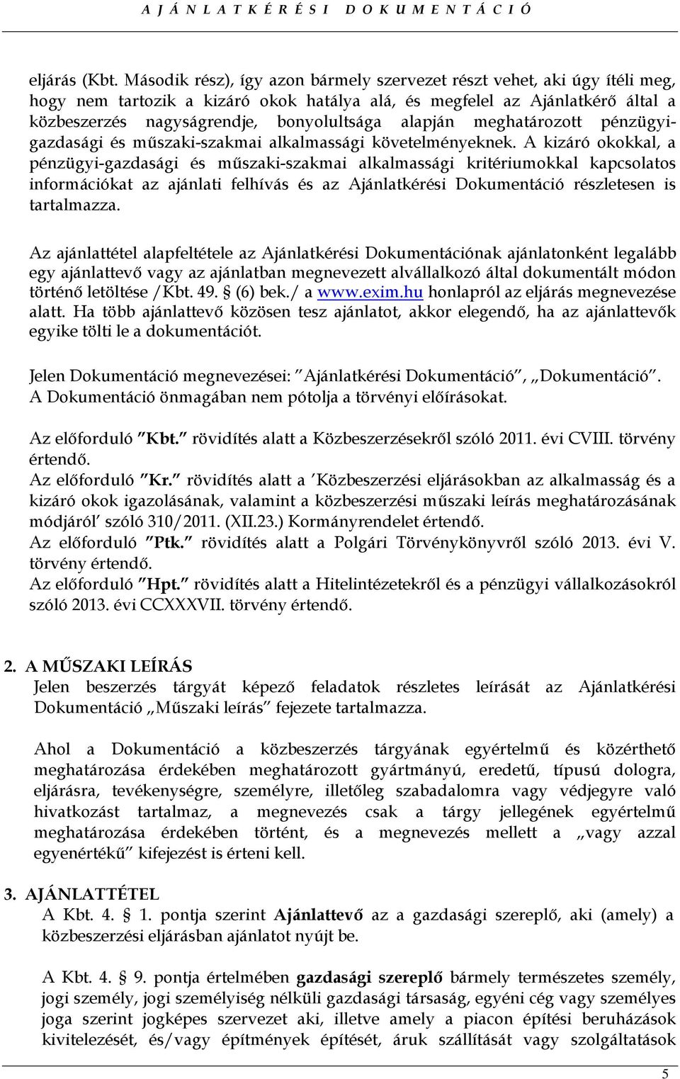 alapján meghatározott pénzügyigazdasági és mőszaki-szakmai alkalmassági követelményeknek.