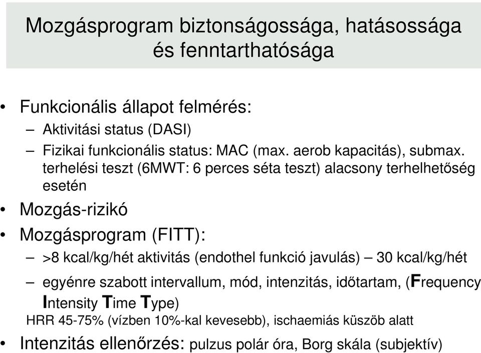 terhelési teszt (6MWT: 6 perces séta teszt) alacsony terhelhetőség esetén Mozgás-rizikó Mozgásprogram (FITT): >8 kcal/kg/hét aktivitás