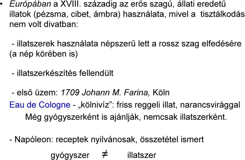 divatban: -illatszerek használata népszerű lett a rossz szag elfedésére (a nép körében is) -illatszerkészítés fellendült