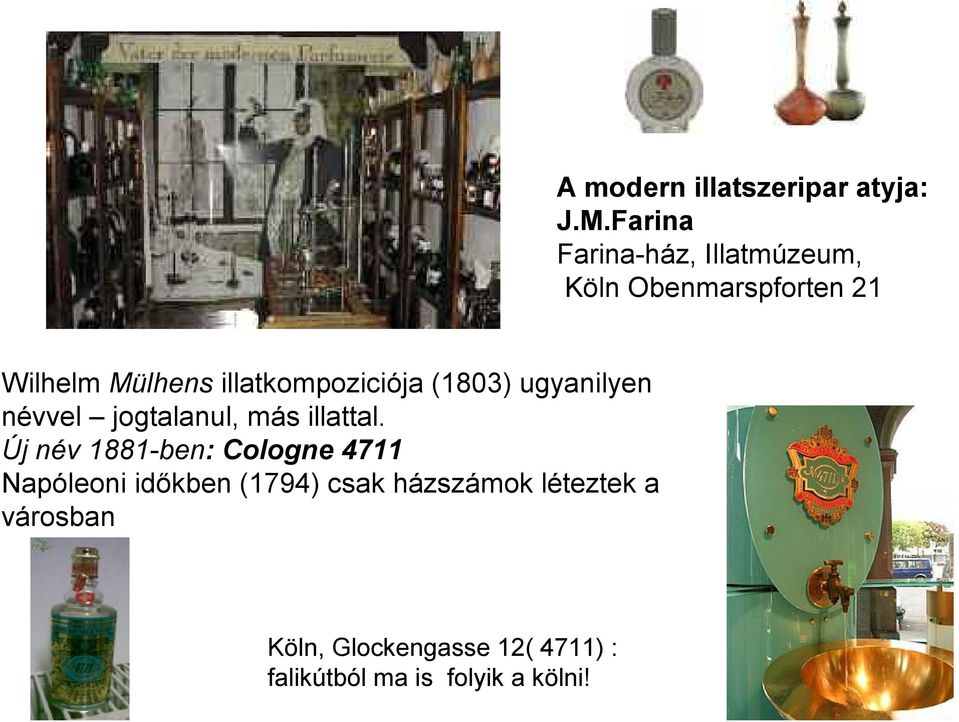 illatkompoziciója (1803) ugyanilyen névvel jogtalanul, más illattal.