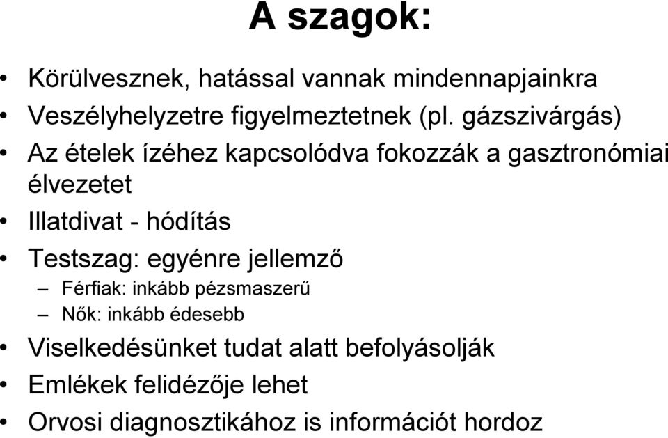 hódítás Testszag: egyénre jellemző Férfiak: inkább pézsmaszerű Nők: inkább édesebb