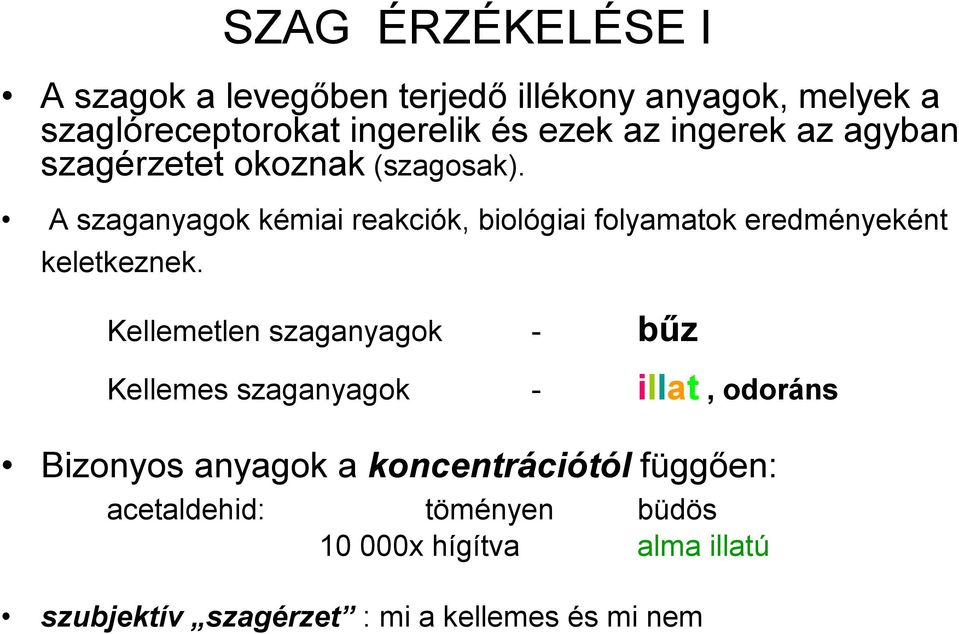 A szaganyagok kémiai reakciók, biológiai folyamatok eredményeként keletkeznek.