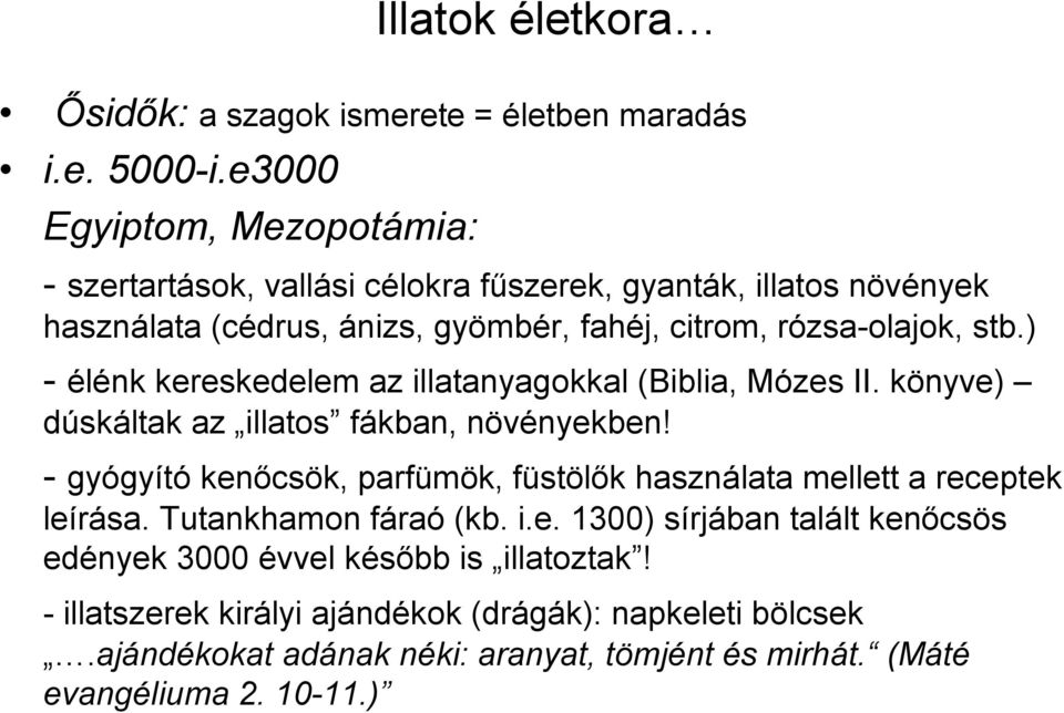) - élénk kereskedelem az illatanyagokkal (Biblia, Mózes II. könyve) dúskáltak az illatos fákban, növényekben!