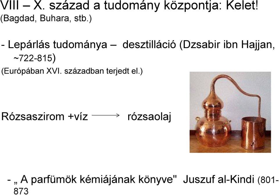 ) -Lepárlás tudománya desztilláció (Dzsabir ibn Hajjan,