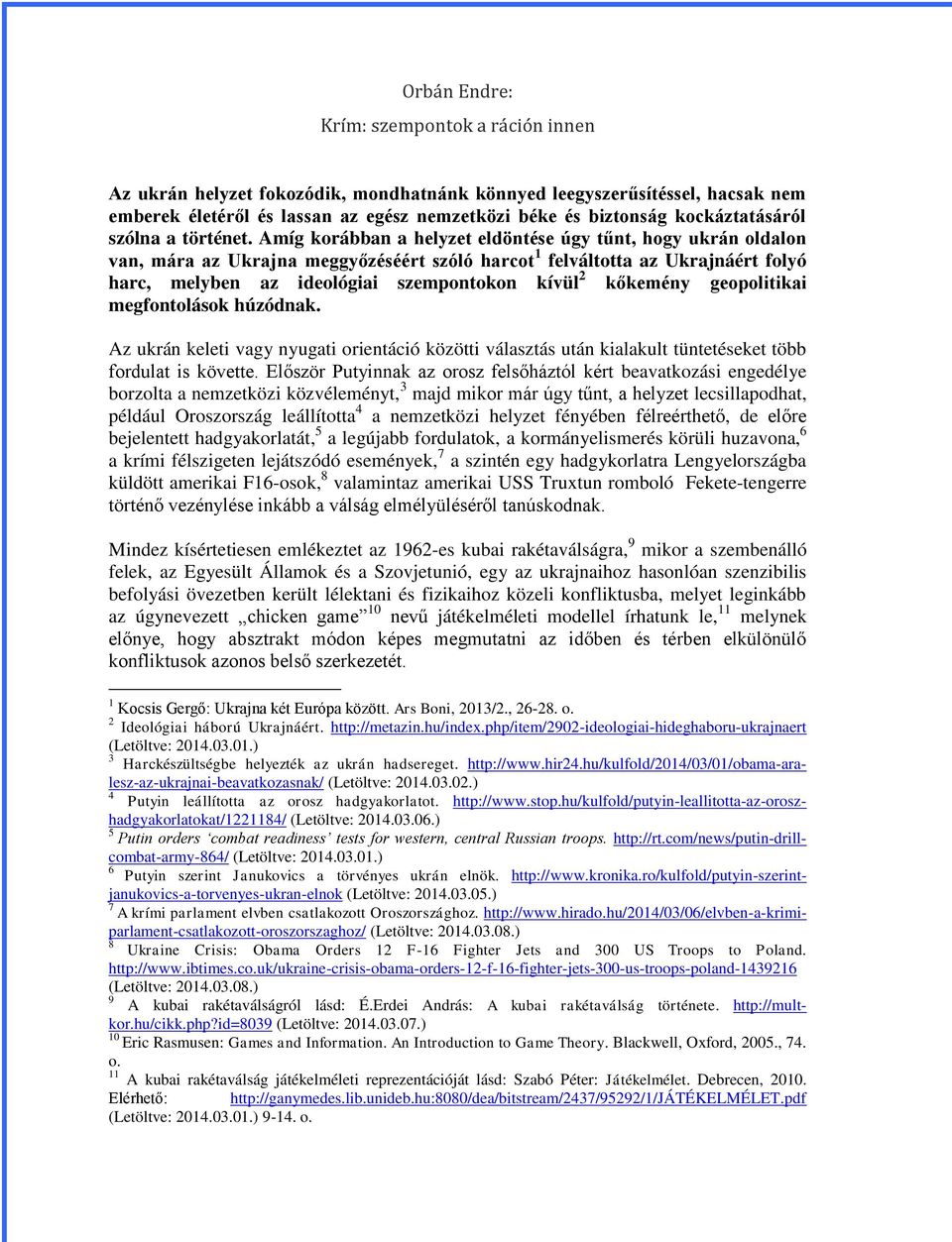 Amíg korábban a helyzet eldöntése úgy tűnt, hogy ukrán oldalon van, mára az Ukrajna meggyőzéséért szóló harcot 1 felváltotta az Ukrajnáért folyó harc, melyben az ideológiai szempontokon kívül 2