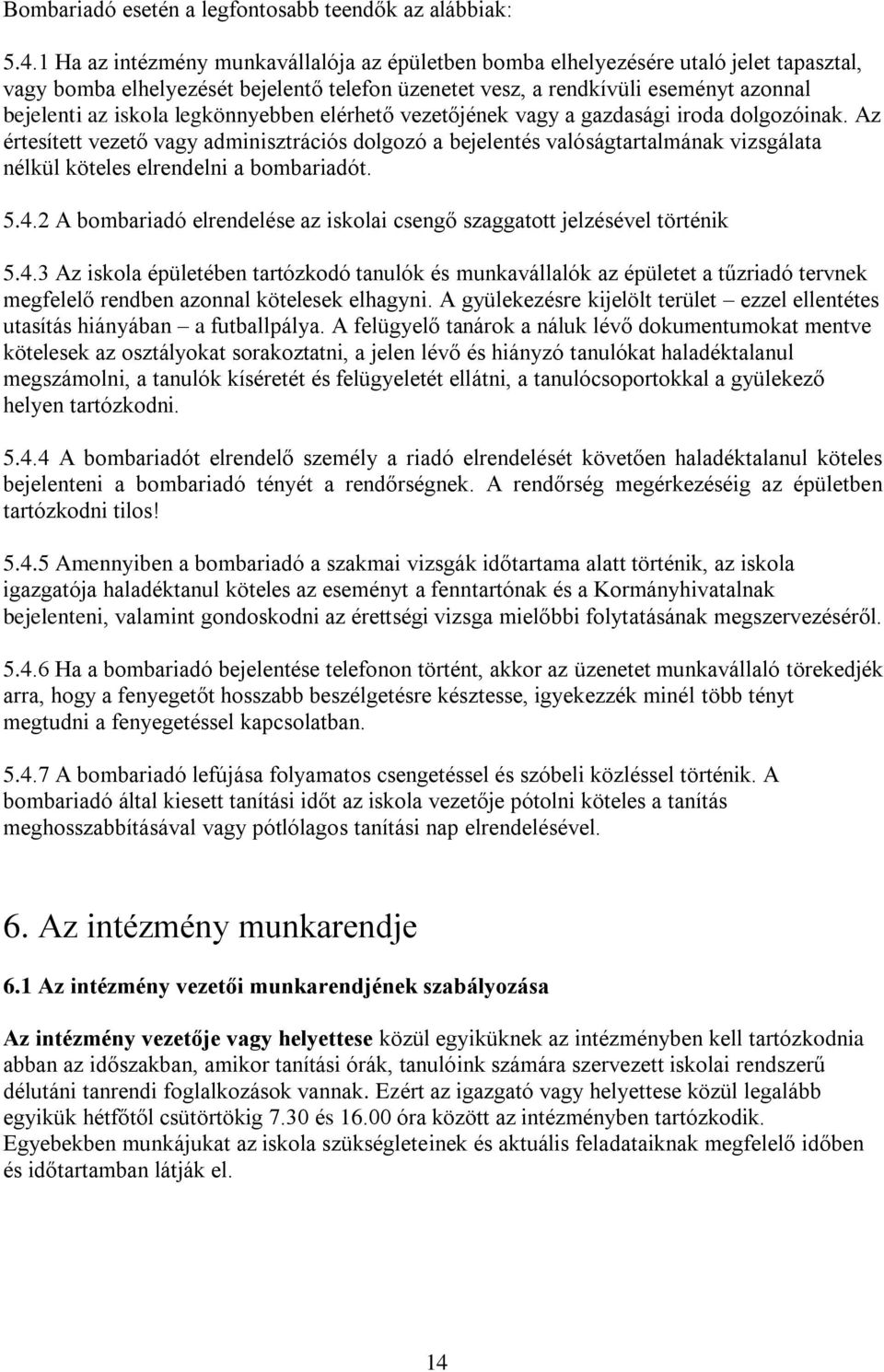 legkönnyebben elérhető vezetőjének vagy a gazdasági iroda dolgozóinak.