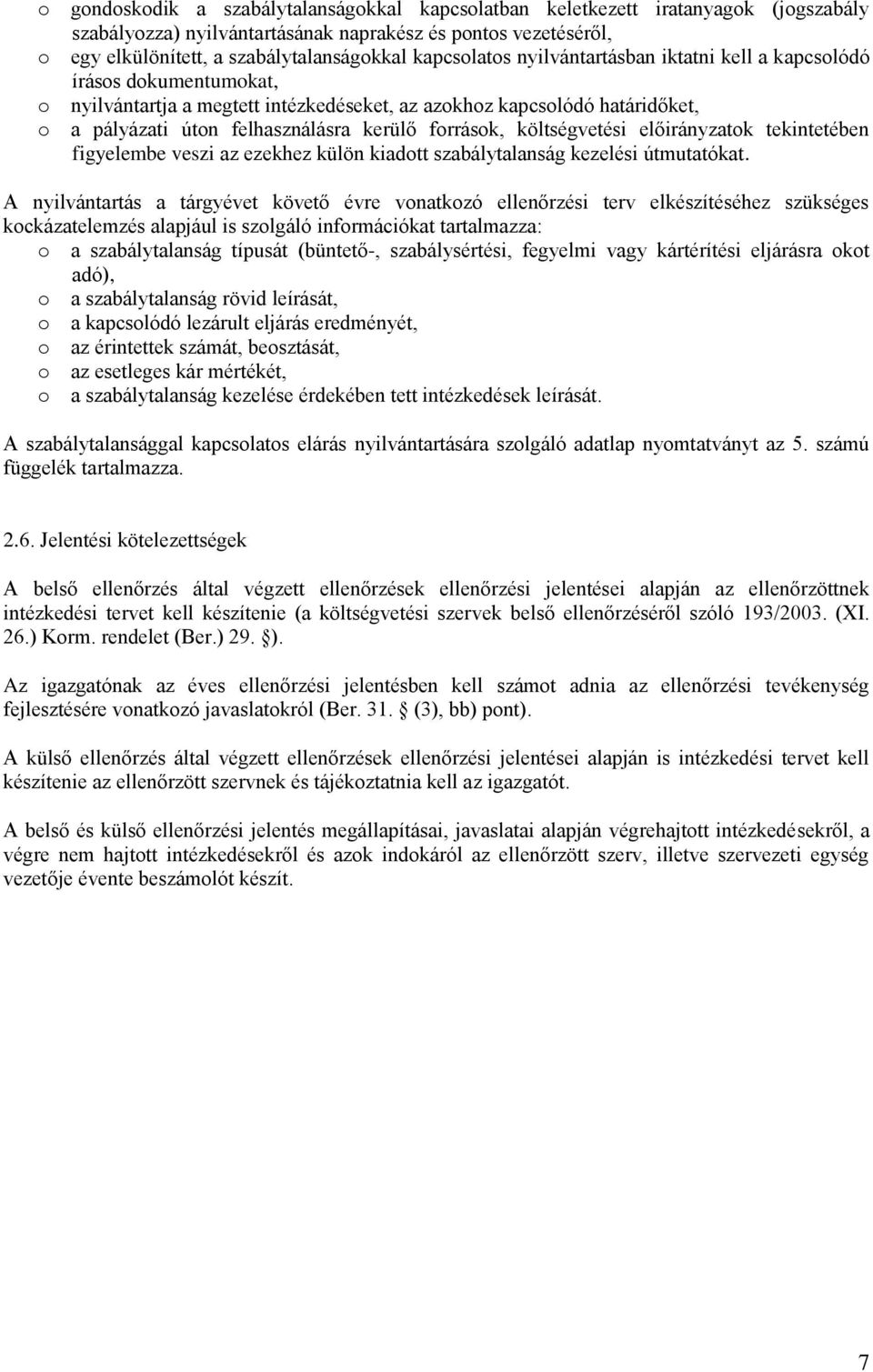 források, költségvetési előirányzatok tekintetében figyelembe veszi az ezekhez külön kiadott szabálytalanság kezelési útmutatókat.