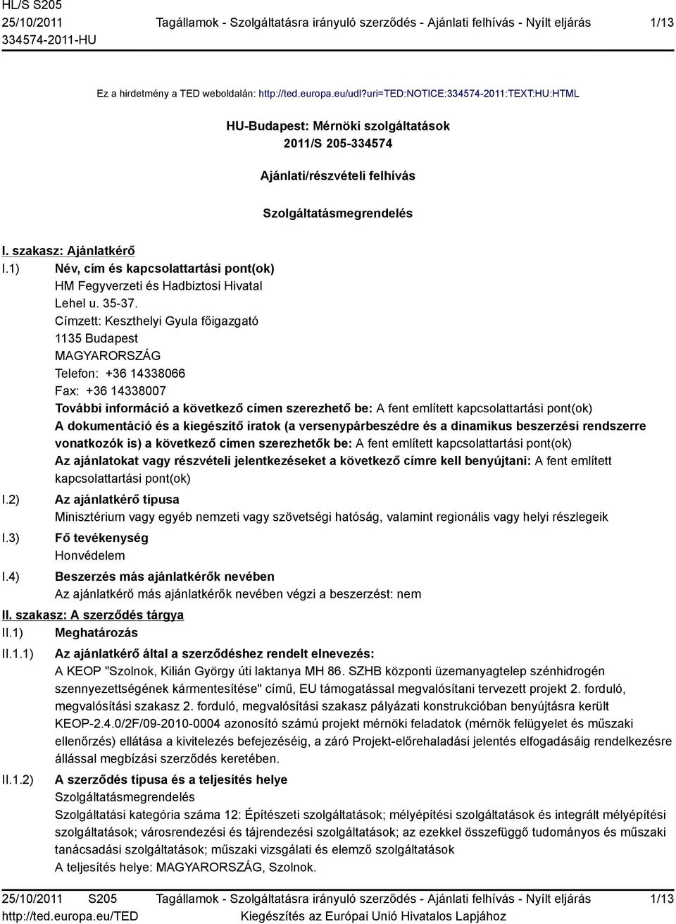 1) Név, cím és kapcsolattartási pont(ok) HM Fegyverzeti és Hadbiztosi Hivatal Lehel u. 35-37.