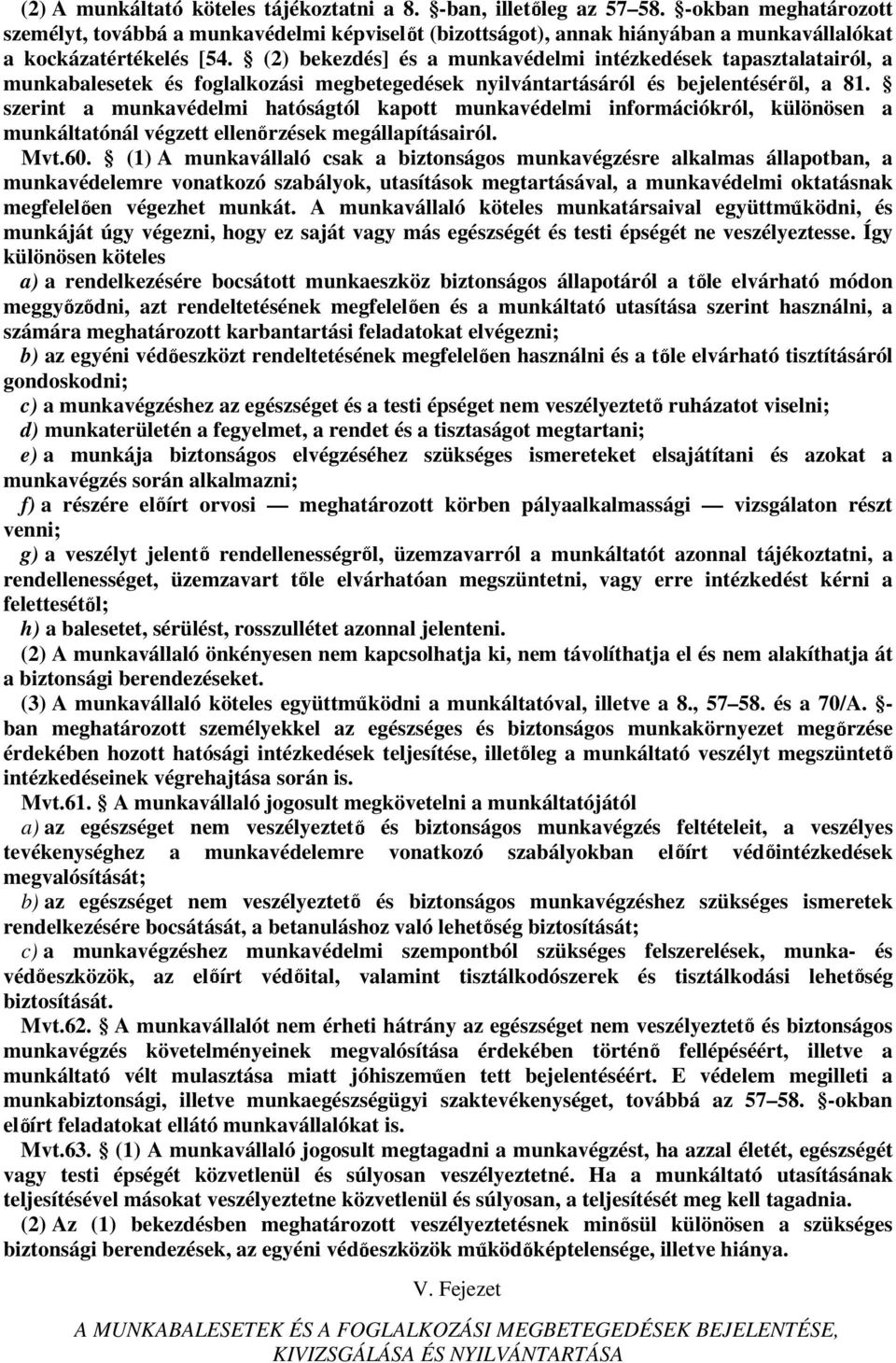 (2) bekezdés] és a munkavédelmi intézkedések tapasztalatairól, a munkabalesetek és foglalkozási megbetegedések nyilvántartásáról és bejelentésér l, a 81.