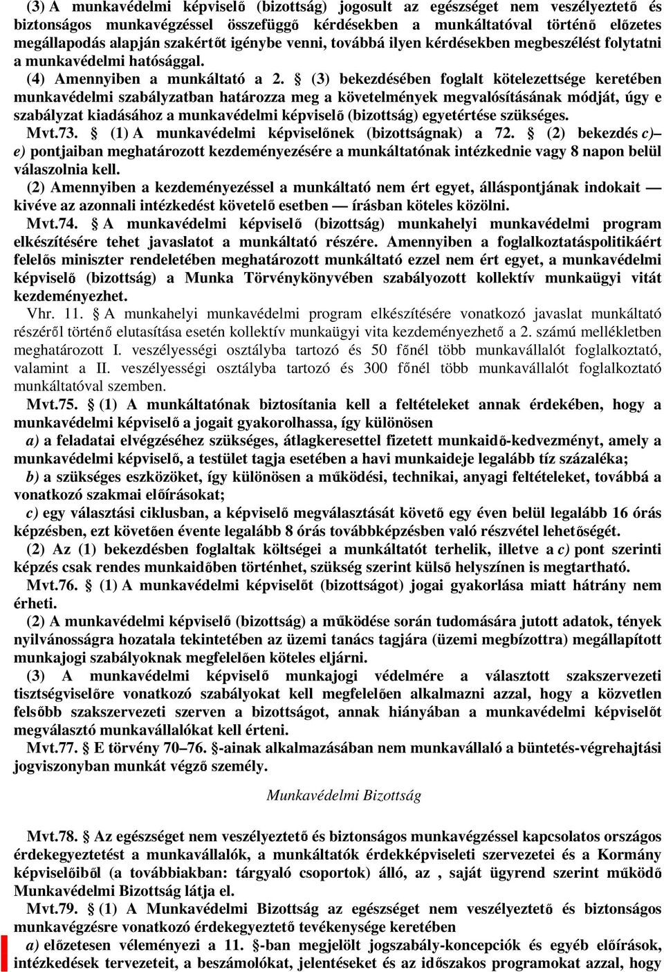 (3) bekezdésében foglalt kötelezettsége keretében munkavédelmi szabályzatban határozza meg a követelmények megvalósításának módját, úgy e szabályzat kiadásához a munkavédelmi képvisel (bizottság)