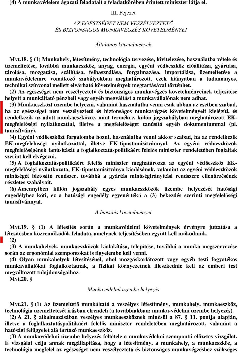 szállítása, felhasználása, forgalmazása, importálása, üzemeltetése a munkavédelemre vonatkozó szabályokban meghatározott, ezek hiányában a tudományos, technikai színvonal mellett elvárható