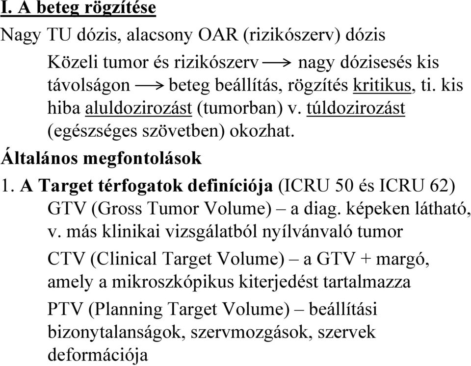 A Target térfogatok definíciója (ICRU 50 és ICRU 62) GTV (Gross Tumor Volume) a diag. képeken látható, v.