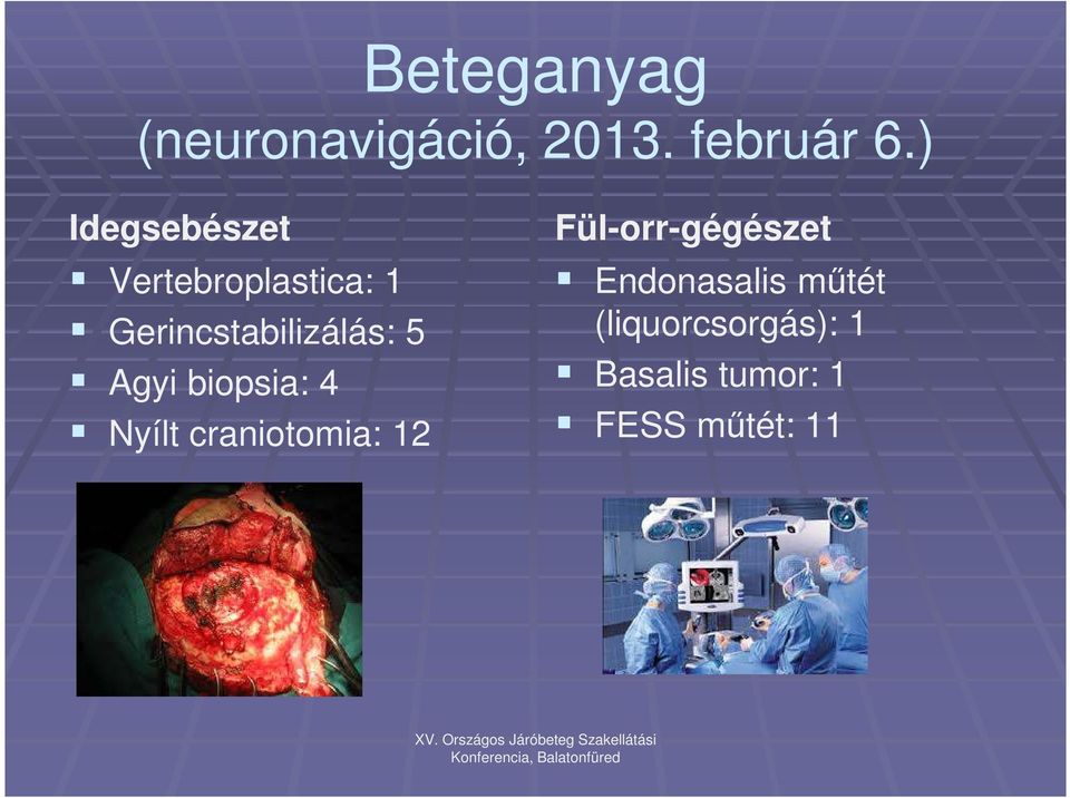 5 Agyi biopsia: 4 Nyílt craniotomia: 12