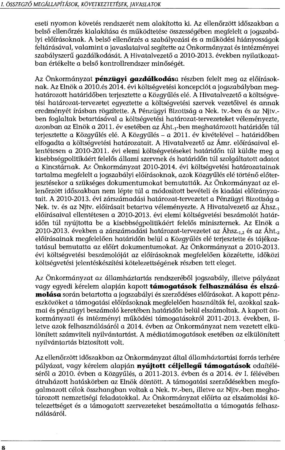 A belső ellenőrzés a szabályozási és a működési hiányosságok feltárásával, valamint a javaslataival segítette az Önkormányzat és intézményei szabályszerű gazdálkodását. A Hivatalvezető a 2010-2013.